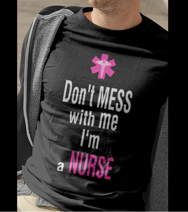Don't Mess With Me I'm A Nurse Pink Medical T-Shirt