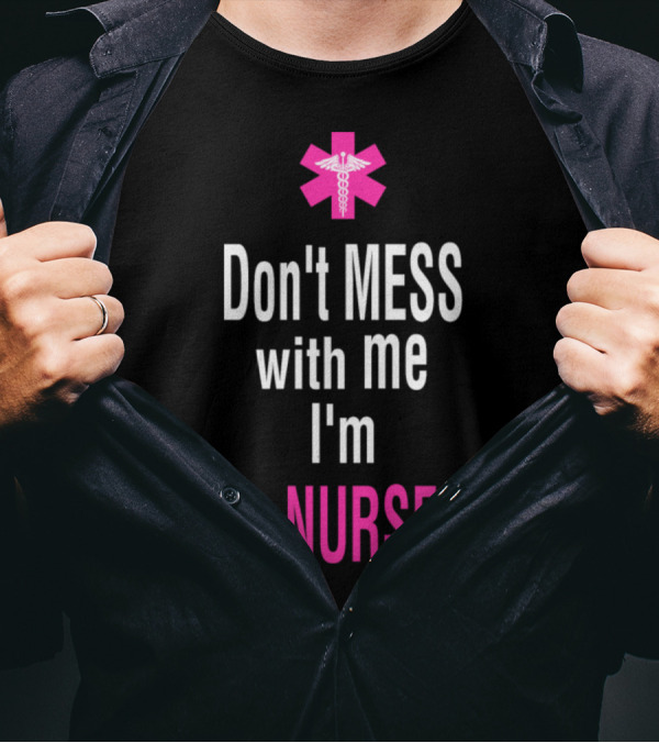 Don't Mess With Me I'm A Nurse Pink Medical T-Shirt