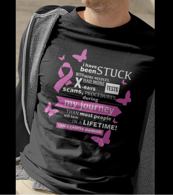 I Have Been Stuck With More Needles Scans Procedures X-Rays Tests During My Journey I Am A Cancer Warrior T-Shirt