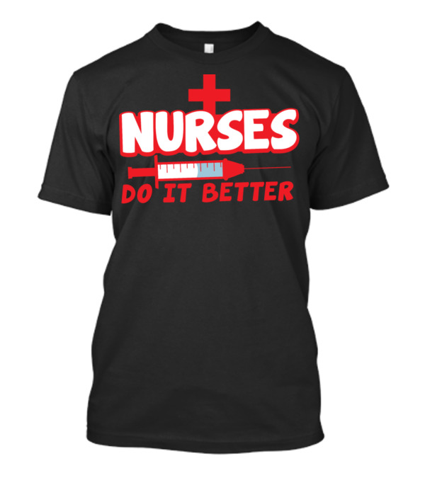 Nurses Do It Better Syringe Needle Red Cross T-Shirt