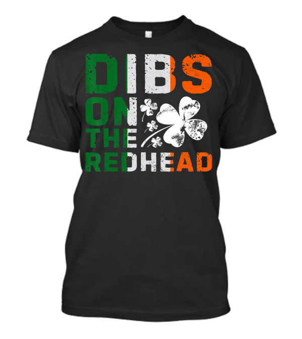 St Patricks Day Irish Dibs On The Redhead Shamrock T-Shirt
