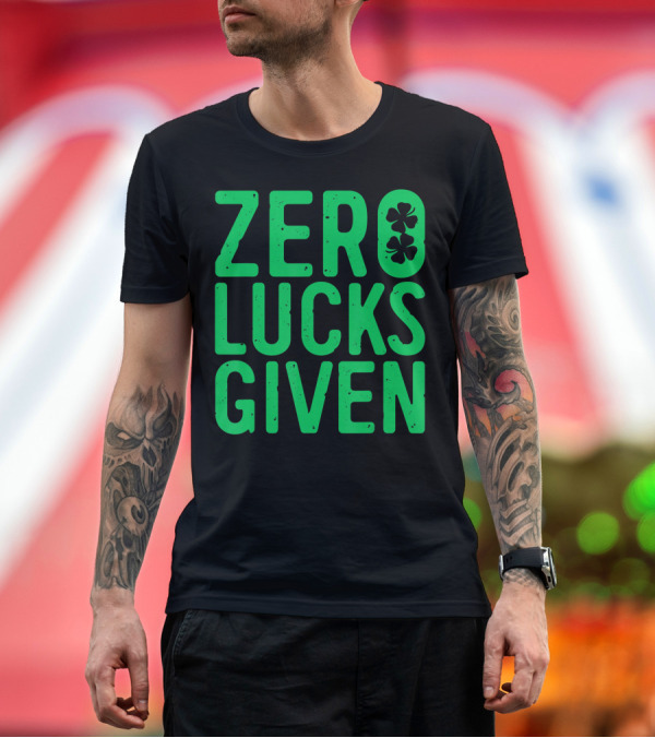 Premium T-Shirt: Zero Lucks Given Saint Patrick Day Shamrock T-Shirt Zero Lucks Given Saint Patrick Day Shamrock T-Shirt