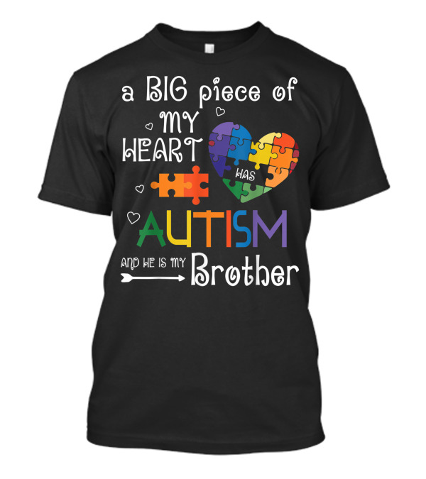 A Big Piece Of My Heart Was Autism And He Is My Brother T-Shirt