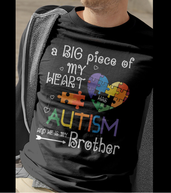 A Big Piece Of My Heart Was Autism And He Is My Brother T-Shirt