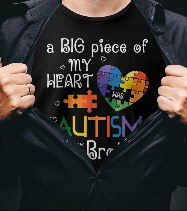 A Big Piece Of My Heart Was Autism And He Is My Brother T-Shirt