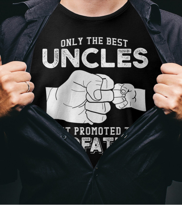 Mens Only The Best Uncles Get Promoted To Godfather Fist Bump T-Shirt