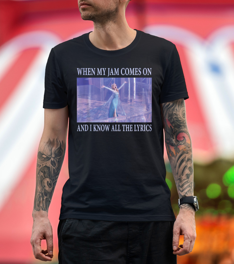Disney Frozen Elsa When My Jam Comes On And I Know All The Lyrics T-Shirt