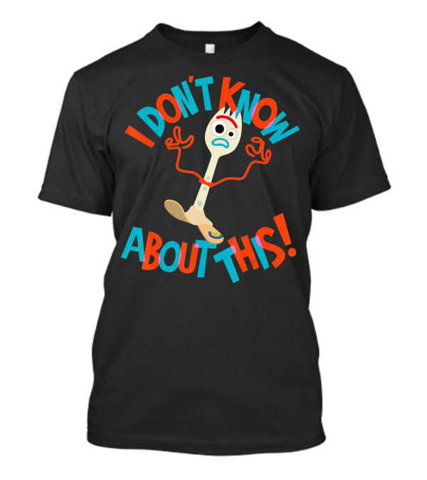 Disney Pixar Toy Story Forky I Don't Know About This T-Shirt