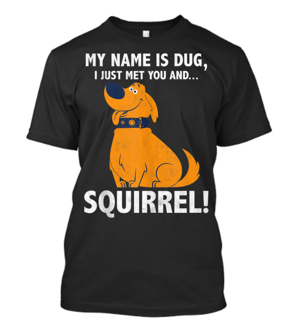 Disney Pixar Up My Name Is Dug I Just Met You And Squirrel T-Shirt