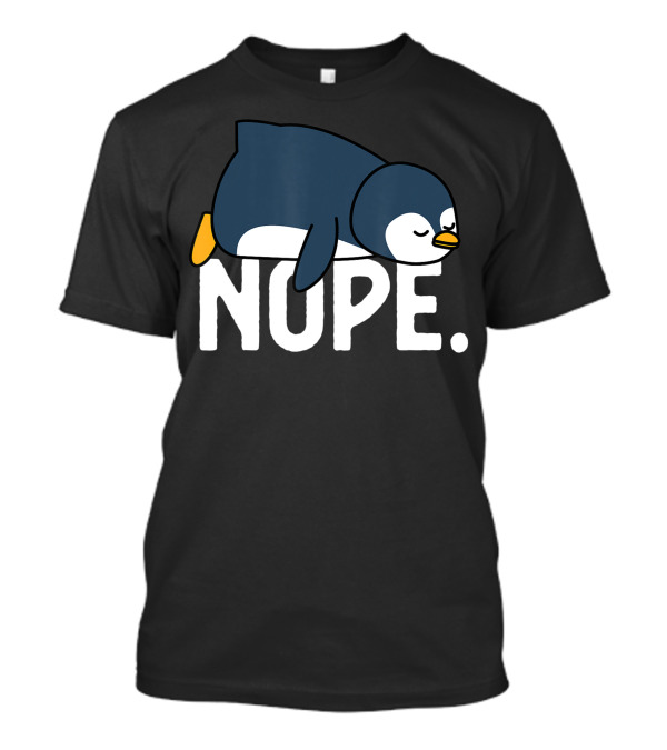 Nope Not Today Funny Lazy Penguin Lover T-Shirt