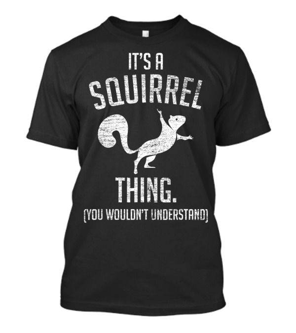 It's A Squirrel Thing You Wouldn't Understand Funny Forest Squirrel T-Shirt