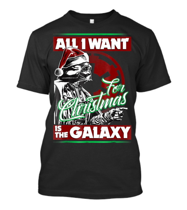 All I Want For Christmas Is The Galaxy Star Wars Vader Empire T-Shirt