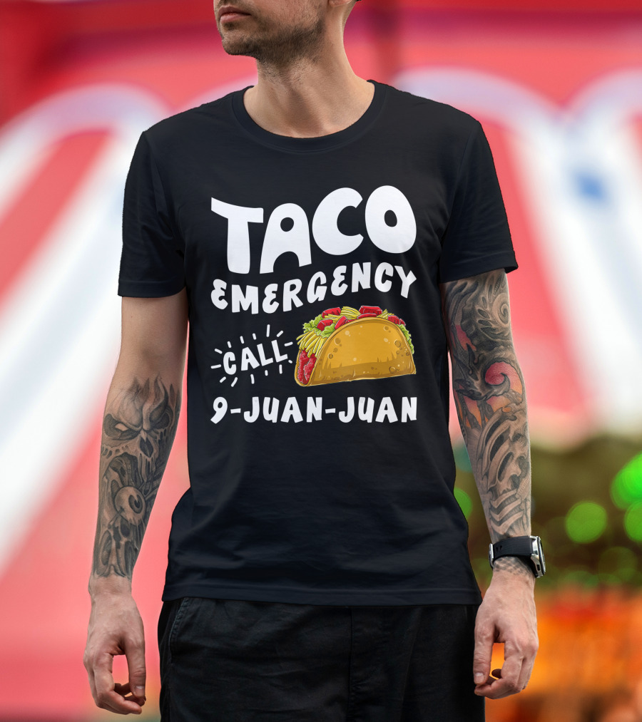 Taco Emergency Call 9 Juan Juan Cinco De Mayo Fiesta Celebration Mexican Cuisine Humor T-Shirt