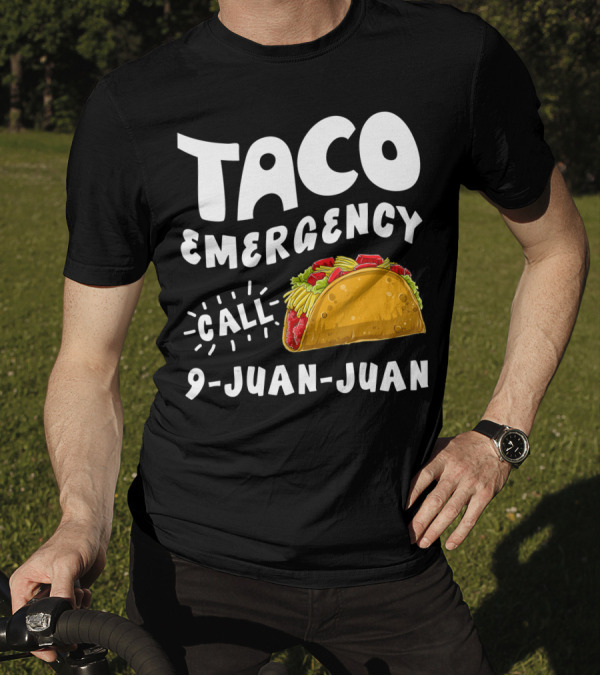 Taco Emergency Call 9 Juan Juan Cinco De Mayo Fiesta Celebration Mexican Cuisine Humor T-Shirt