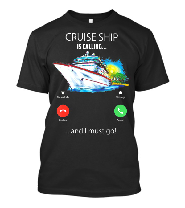 Cruise Ship Is Calling And I Must Go Vacation Lover Adventure T-Shirt