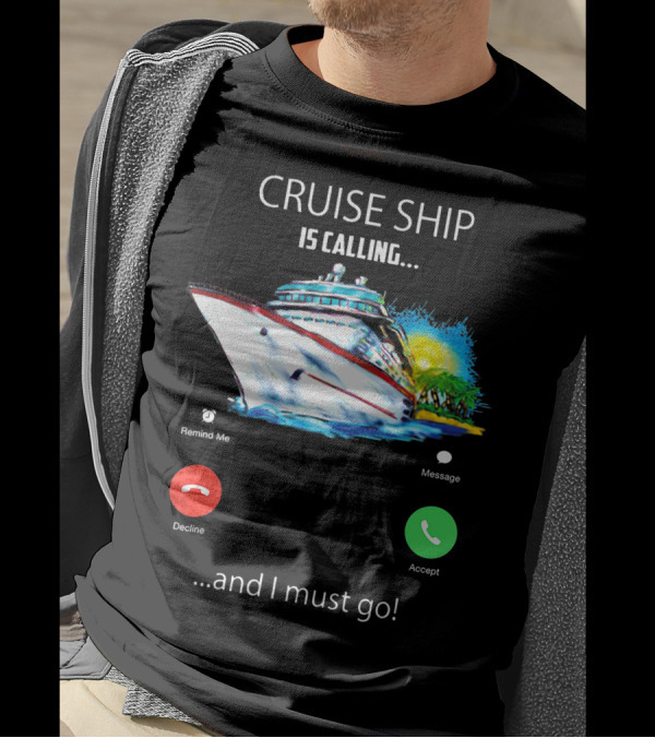 Cruise Ship Is Calling And I Must Go Vacation Lover Adventure T-Shirt