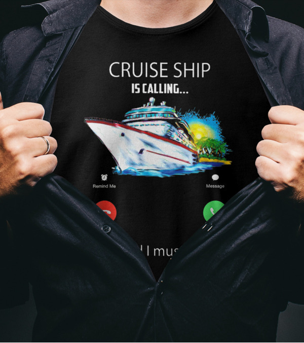 Cruise Ship Is Calling And I Must Go Vacation Lover Adventure T-Shirt