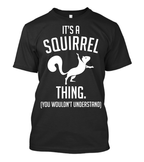 It's A Squirrel Thing You Wouldn't Understand Squirrel Lover T-Shirt