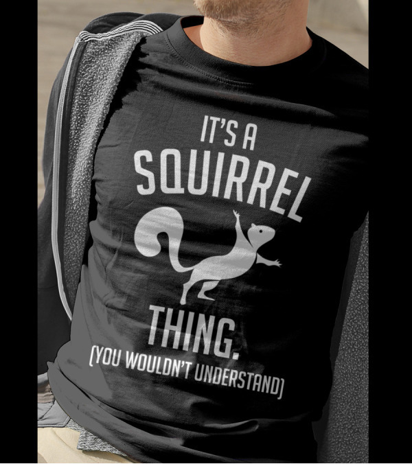 It's A Squirrel Thing You Wouldn't Understand Squirrel Lover T-Shirt