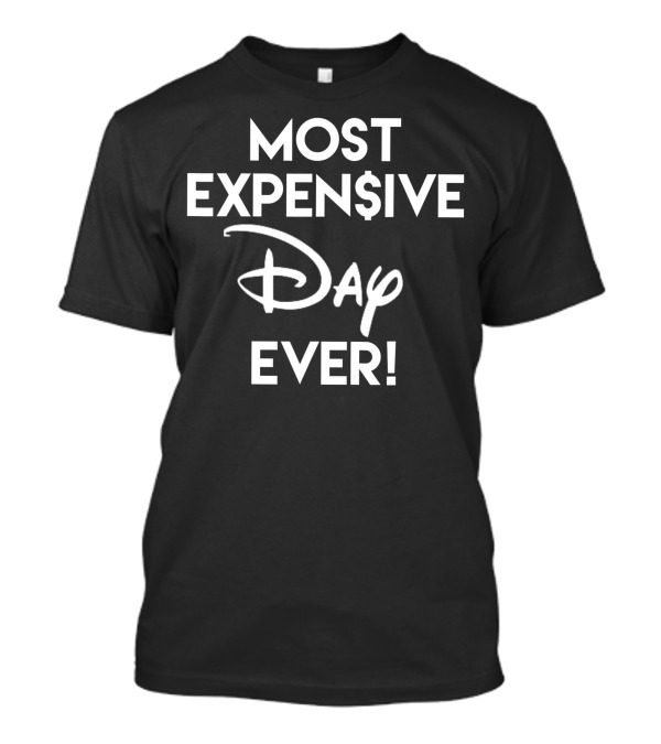 MOST EXPE$IVE Di$ney Day EVER 9C T-Shirt