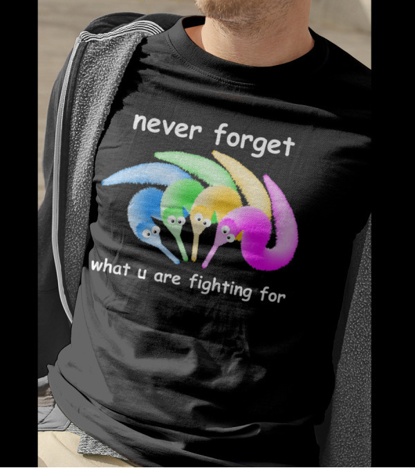 Never Forget What U Are Fighting For Magic Worm On A String Meme T-Shirt