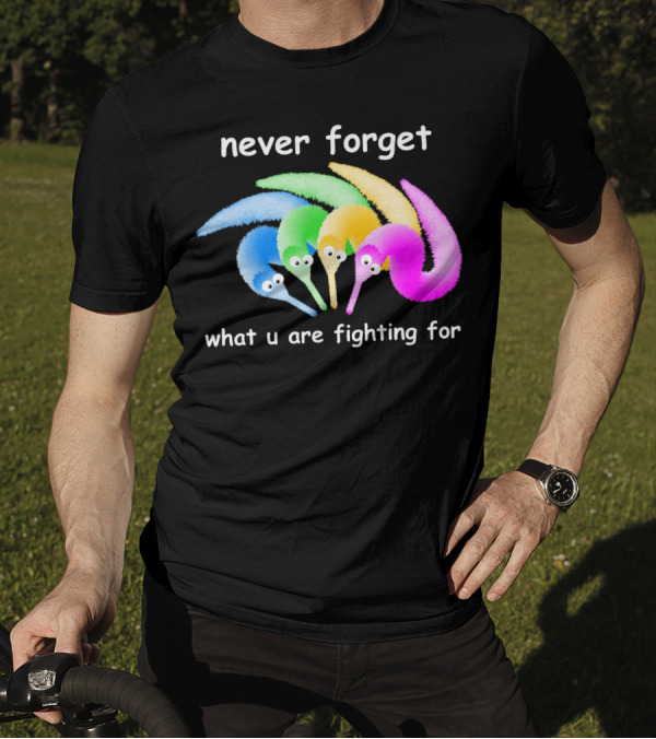 Never Forget What U Are Fighting For Magic Worm On A String Meme T-Shirt