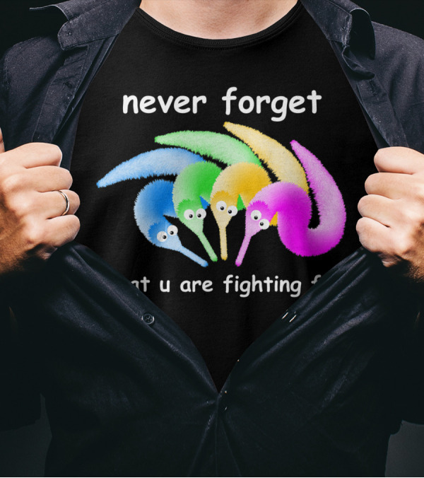 Never Forget What U Are Fighting For Magic Worm On A String Meme T-Shirt
