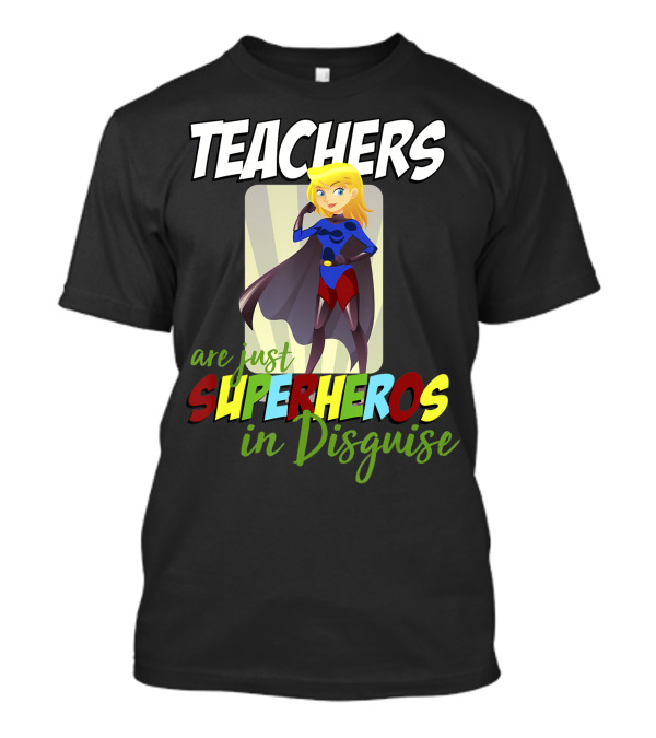 Teachers Are Just Superheros In Disguise With Cartoon Superhero T-Shirt