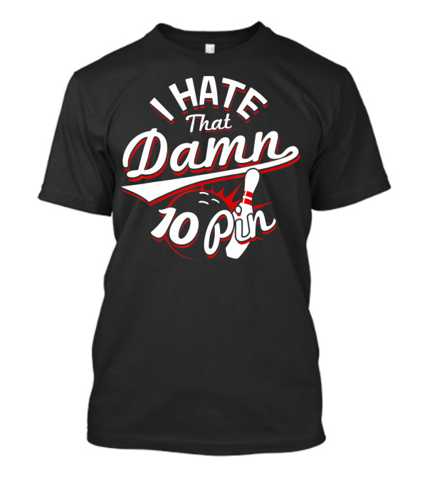 I Hate That Damn Ten Pin Bowling Spare Frustration T-Shirt