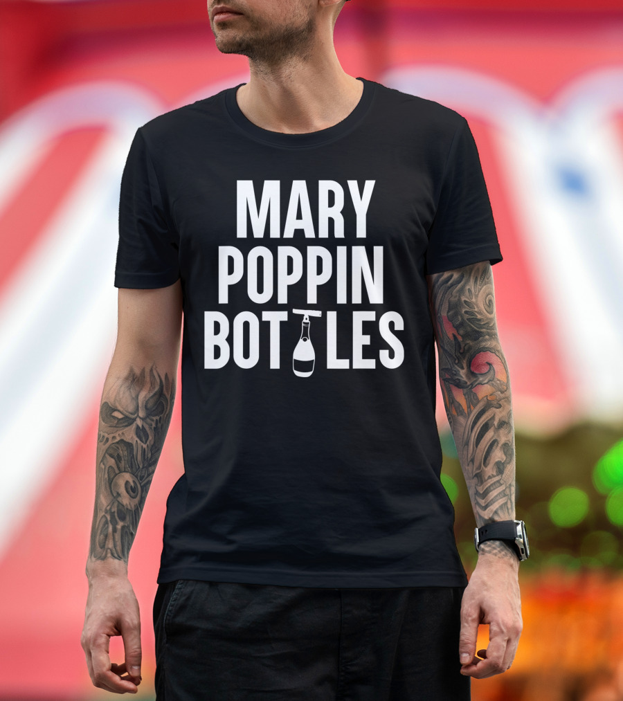 Mary Poppin Bottles Champagne Corkscrew Fun T-Shirt