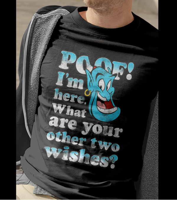 Poof I'm Here What Are Your Other Two Wishes Disney Aladdin Genie T-Shirt