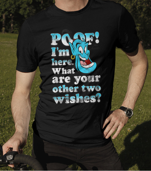 Poof I'm Here What Are Your Other Two Wishes Disney Aladdin Genie T-Shirt