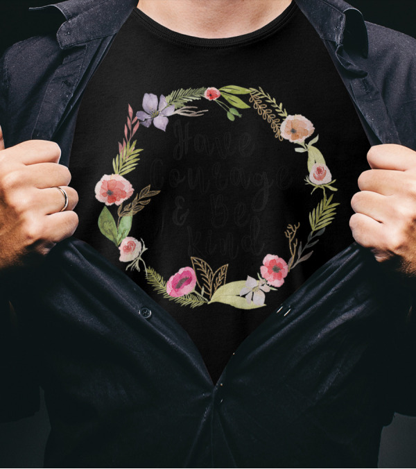 Have Courage And Be Kind Floral Wreath Uplifting Positive T-Shirt