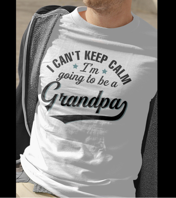 I Can't Keep Calm I'm Going To Be A Grandpa T-Shirt