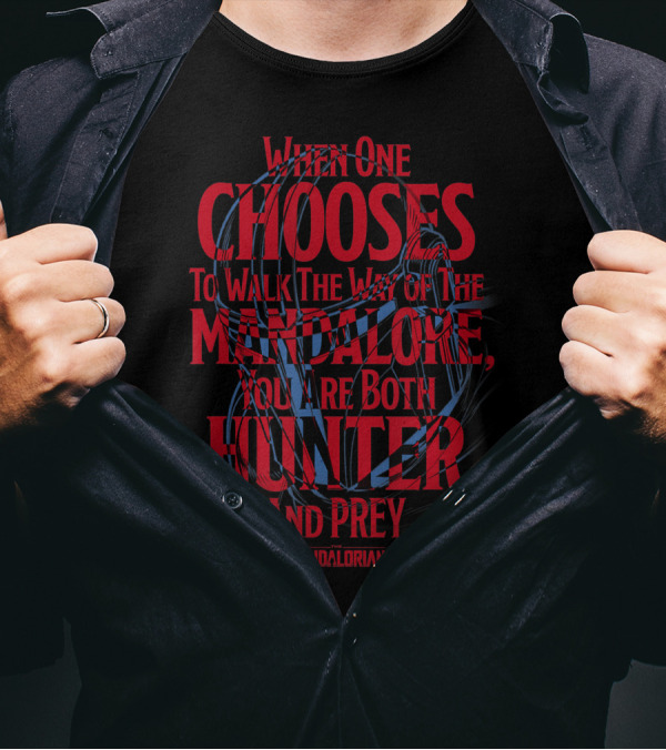 When One Chooses To Walk The Way Of The Mandalore You Are Both Hunter And Prey Mandalorian T-Shirt