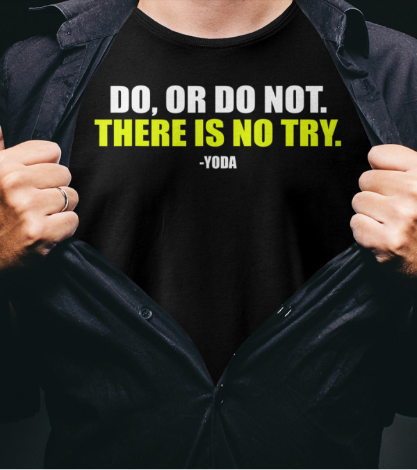 Yoda Quote Do Or Do Not There Is No Try Motivational Workout T-Shirt