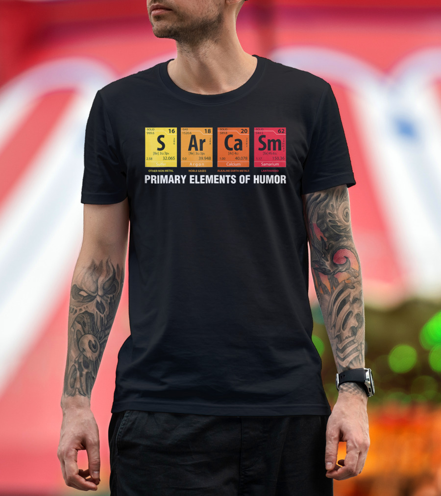 Primary Elements of Humor Sarcasm Periodic Table Sulfur Argon Calcium Samarium T-Shirt