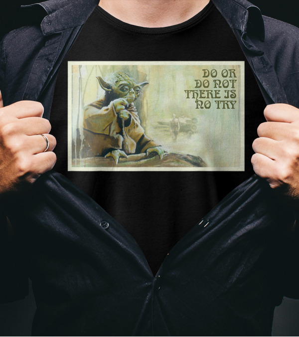 Star Wars Yoda Do Or Do Not There Is No Try Jedi Master Wisdom T-Shirt