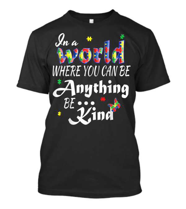 In A World Where You Can Be Anything Be Kind Autism Awareness Puzzle Pieces Butterfly T-Shirt
