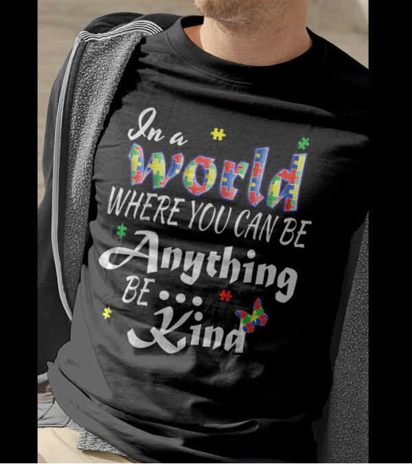 In A World Where You Can Be Anything Be Kind Autism Awareness Puzzle Pieces Butterfly T-Shirt