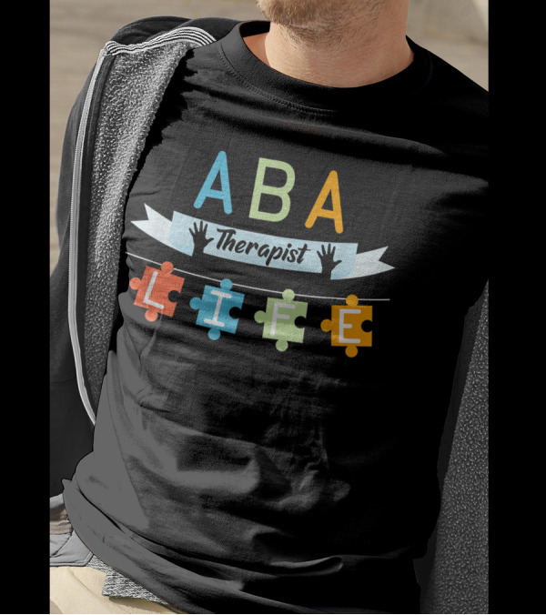 ABA Therapist Life Applied Behavior Analysis T-Shirt