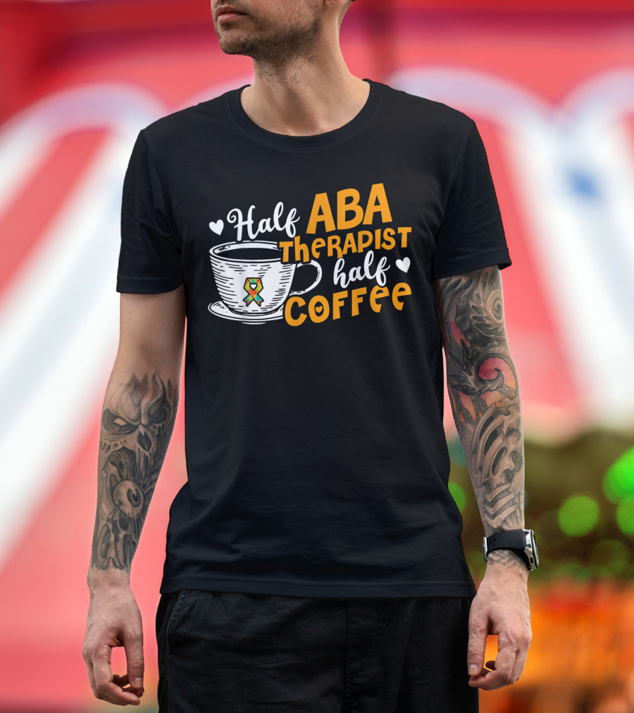 Half ABA Therapist Half Coffee Autism Therapy T-Shirt