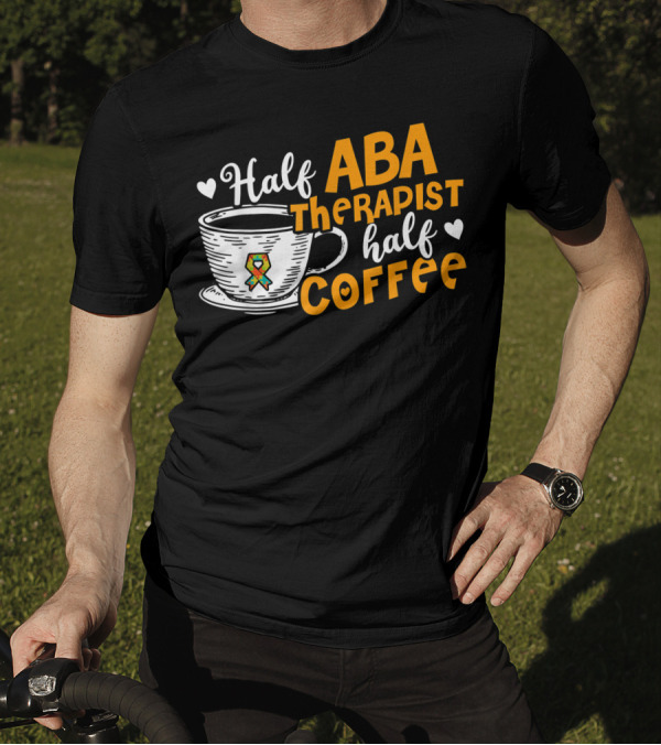 Half ABA Therapist Half Coffee Autism Therapy T-Shirt
