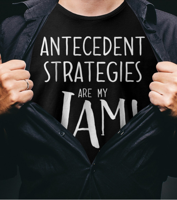 Antecedent Strategies Are My Jam Bcba T-Shirt
