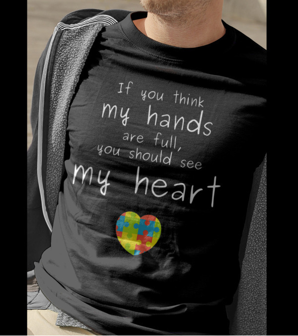 Autism Awareness If You Think My Hands Are Full You Should See My Heart Puzzle Heart T-Shirt