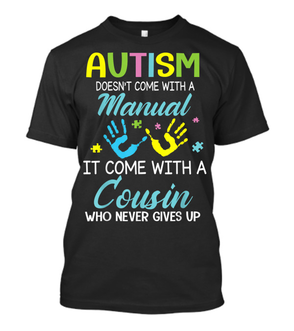 Autism Doesn't Come With A Manual It Comes With A Cousin Who Never Gives Up T-Shirt