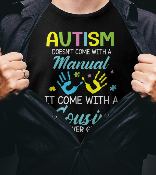 Autism Doesn't Come With A Manual It Comes With A Cousin Who Never Gives Up T-Shirt