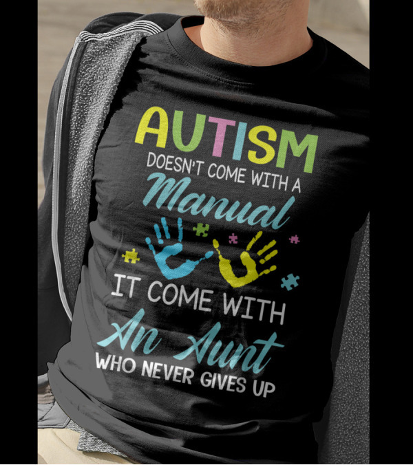 AUTISM Doesn't Come With A Manual It Comes With An Aunt Who Never Gives Up T-Shirt