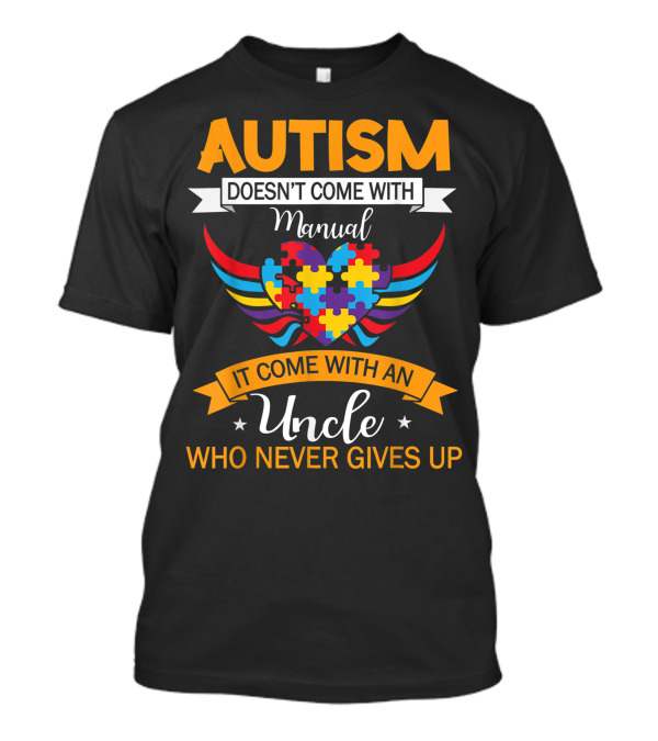 Autism Doesn't Come With Manual It Come With An Uncle Who Never Gives Up Puzzle Heart T-Shirt