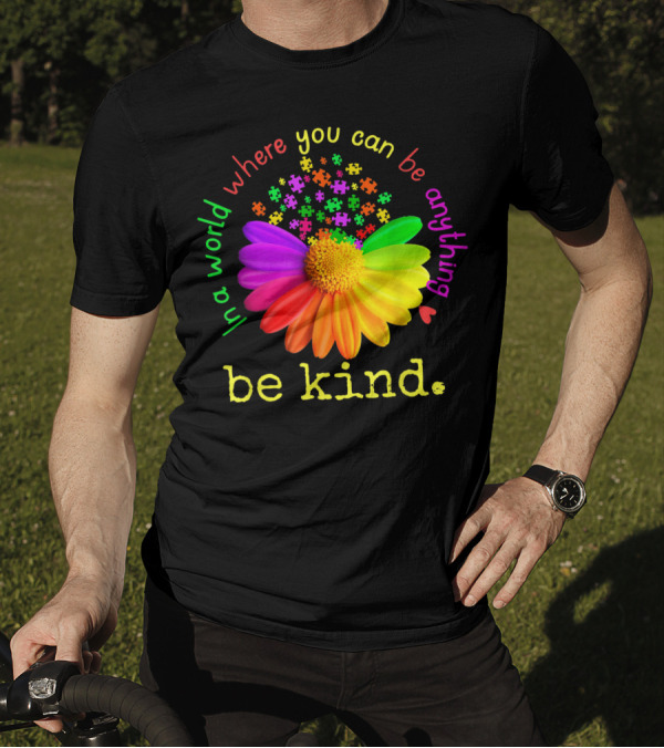 In A World Where You Can Be Anything Be Kind Rainbow Flower Autism Puzzle Pieces T-Shirt